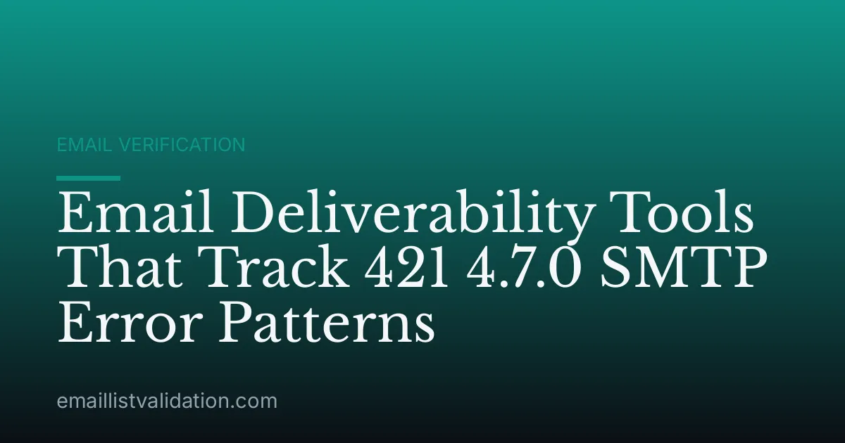 Email Deliverability Tools That Track 421 4.7.0 SMTP Error Patterns