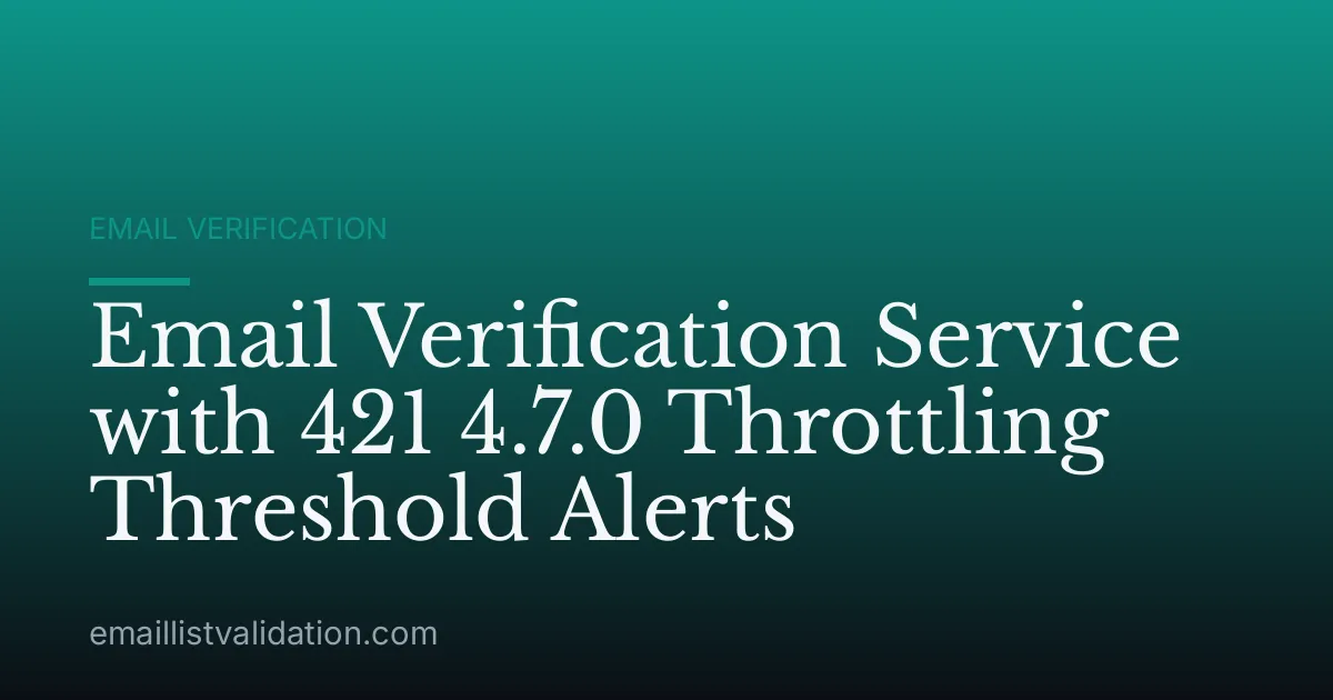Email Verification Service with 421 4.7.0 Throttling Threshold Alerts
