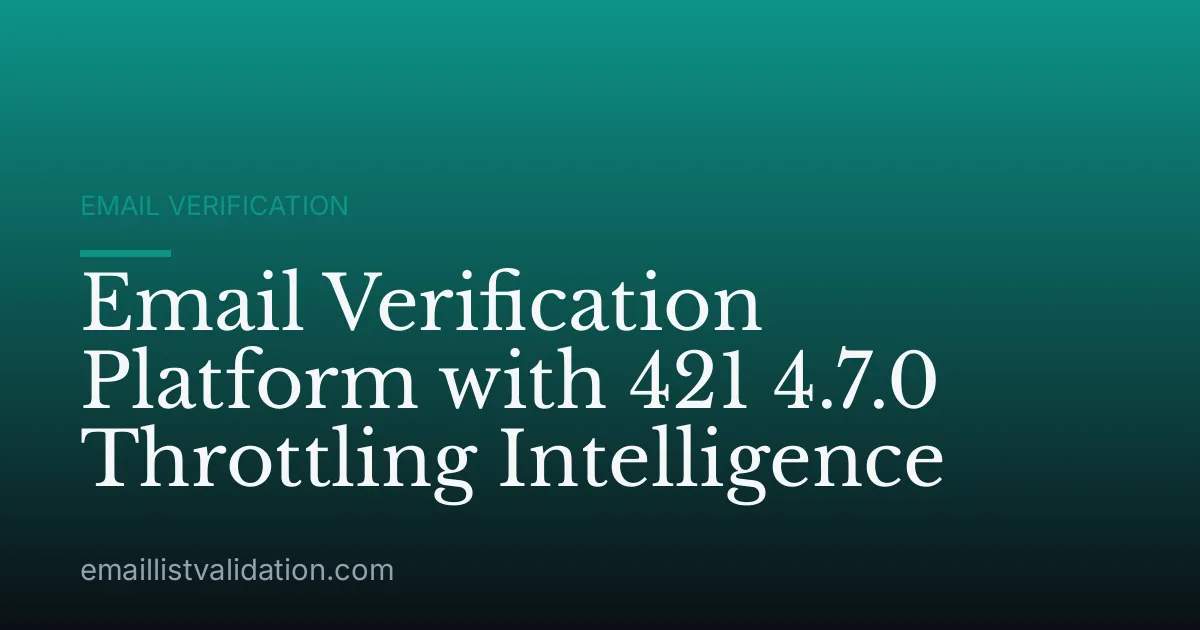 Email Verification Platform with 421 4.7.0 Throttling Intelligence