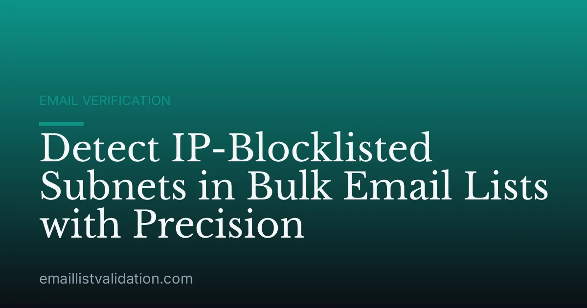 Detect IP-Blocklisted Subnets in Bulk Email Lists with Precision