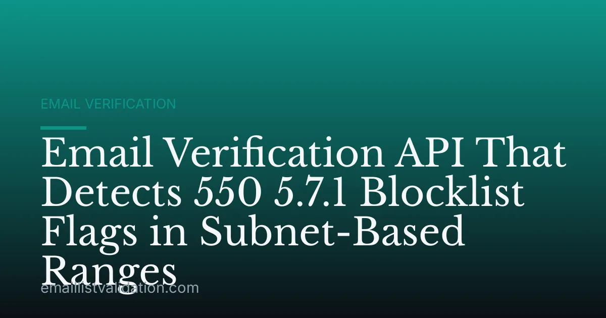 Email Verification API That Detects 550 5.7.1 Blocklist Flags in Subnet-Based Ranges