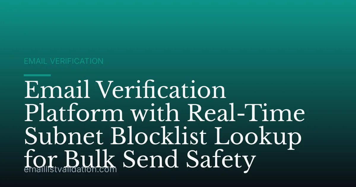 Email Verification Platform with Real-Time Subnet Blocklist Lookup for Bulk Send Safety