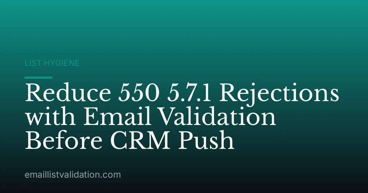 Reduce 550 5.7.1 Rejections with Email Validation Before CRM Push