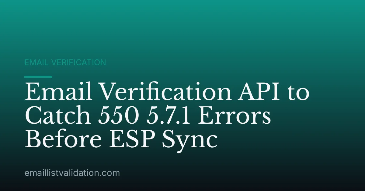 Email Verification API to Catch 550 5.7.1 Errors Before ESP Sync