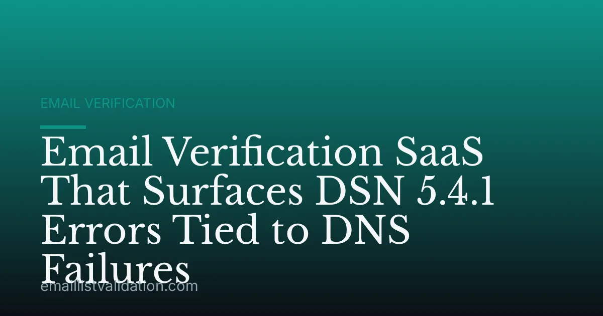 Email Verification SaaS That Surfaces DSN 5.4.1 Errors Tied to DNS Failures