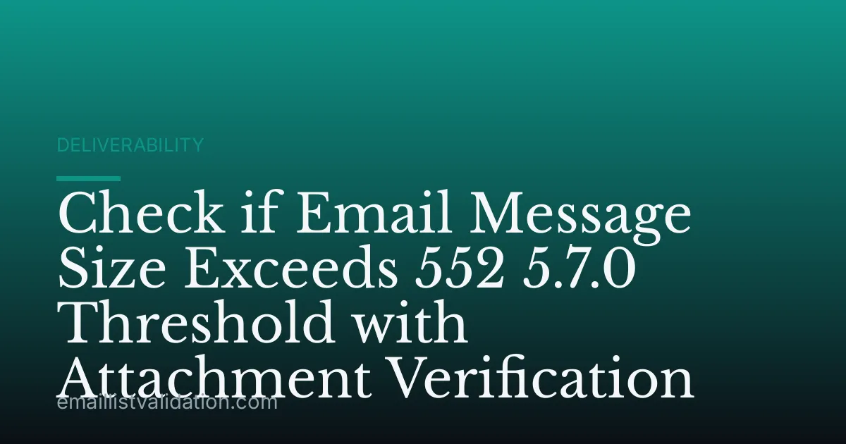 Check if Email Message Size Exceeds 552 5.7.0 Threshold with Attachment Verification
