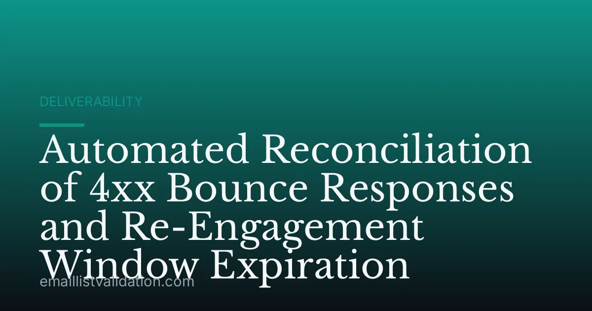 Automated Reconciliation of 4xx Bounce Responses and Re-Engagement Window Expiration