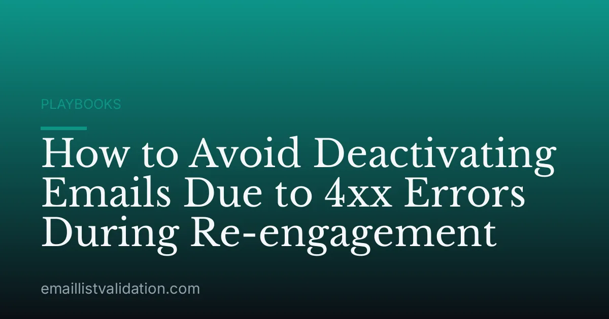How to Avoid Deactivating Emails Due to 4xx Errors During Re-engagement