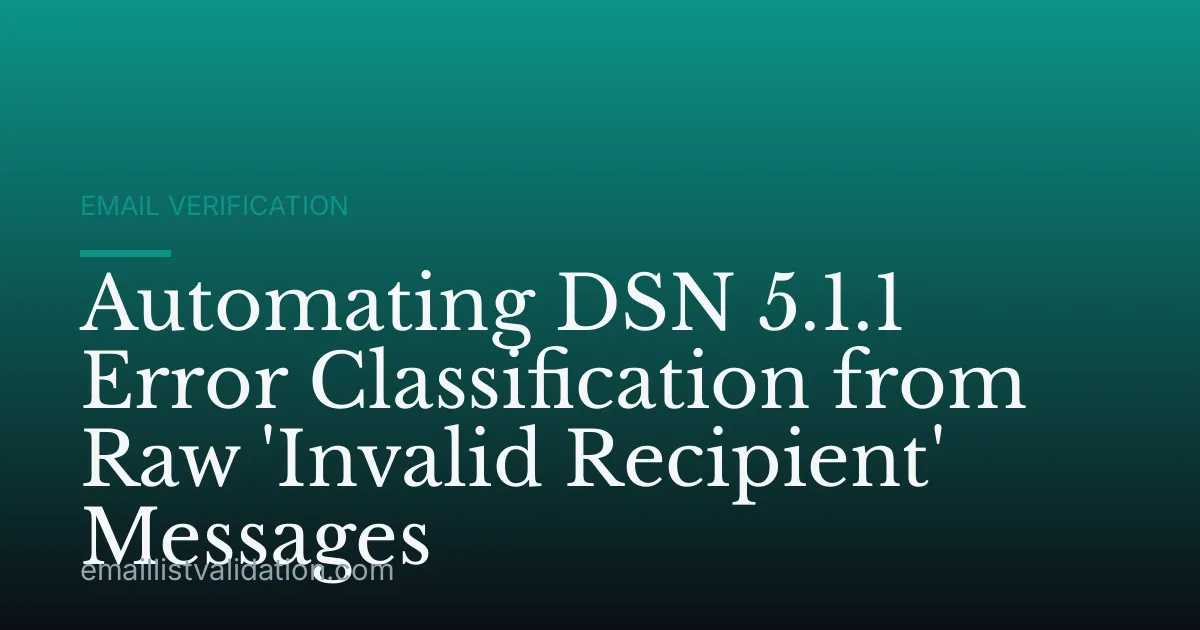 Automating DSN 5.1.1 Error Classification from Raw 'Invalid Recipient' Messages