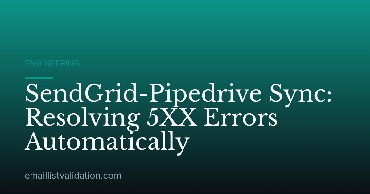 SendGrid-Pipedrive Sync: Resolving 5XX Errors Automatically