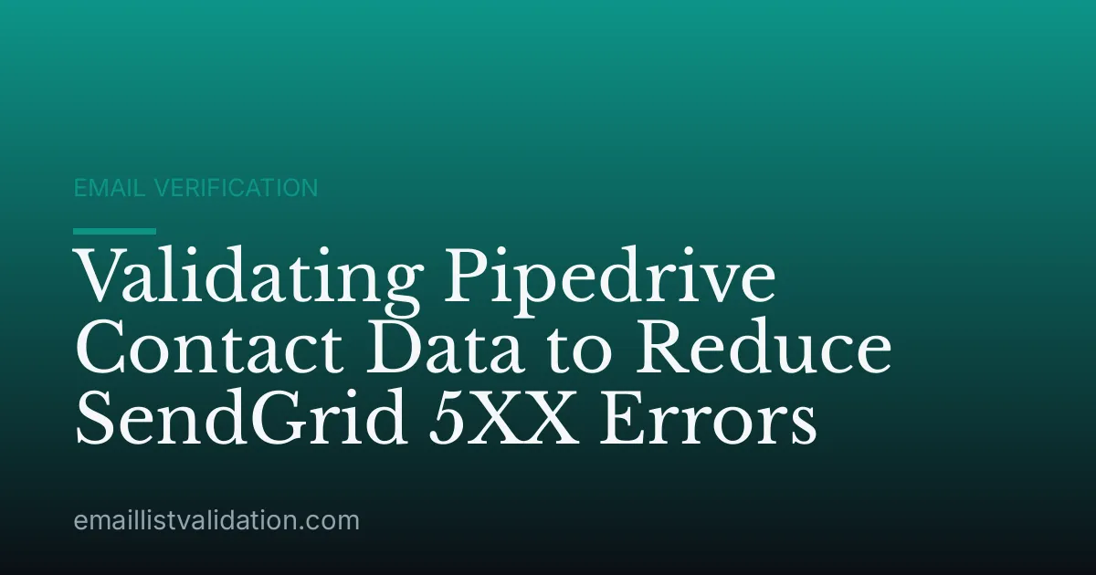 Validating Pipedrive Contact Data to Reduce SendGrid 5XX Errors