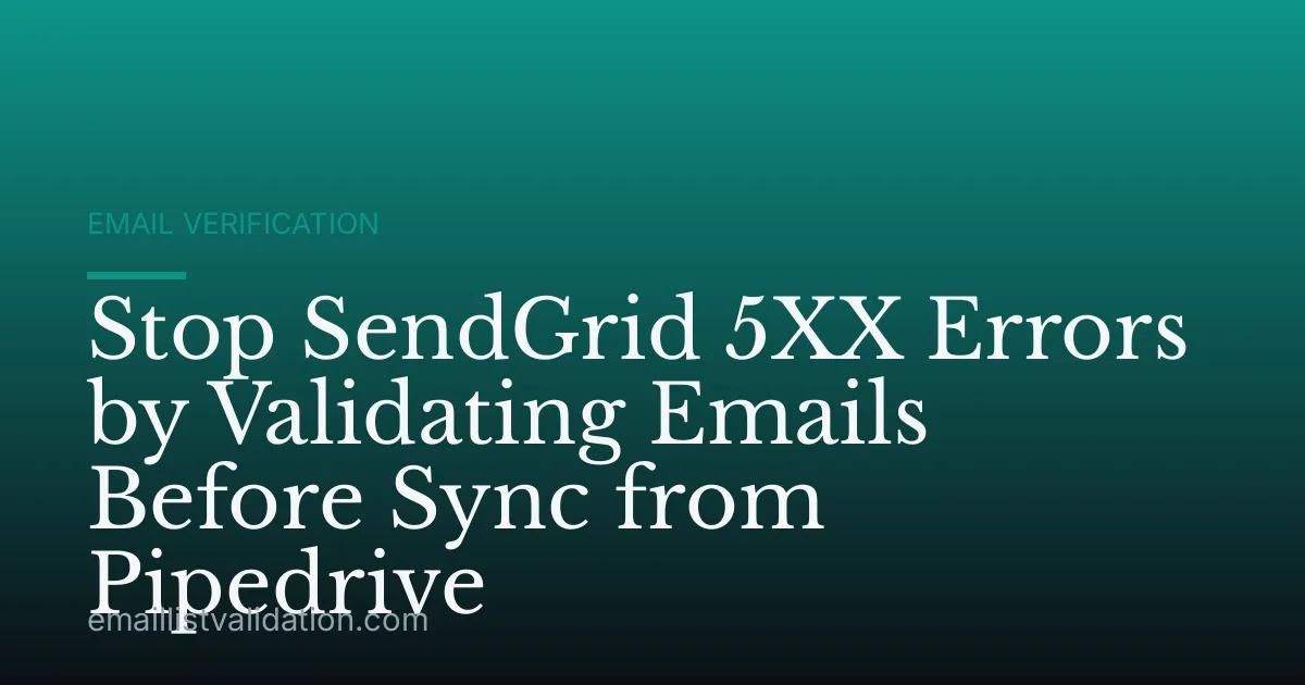 Stop SendGrid 5XX Errors by Validating Emails Before Sync from Pipedrive