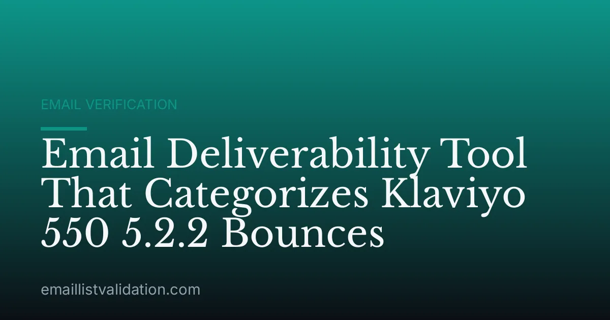 Email Deliverability Tool That Categorizes Klaviyo 550 5.2.2 Bounces