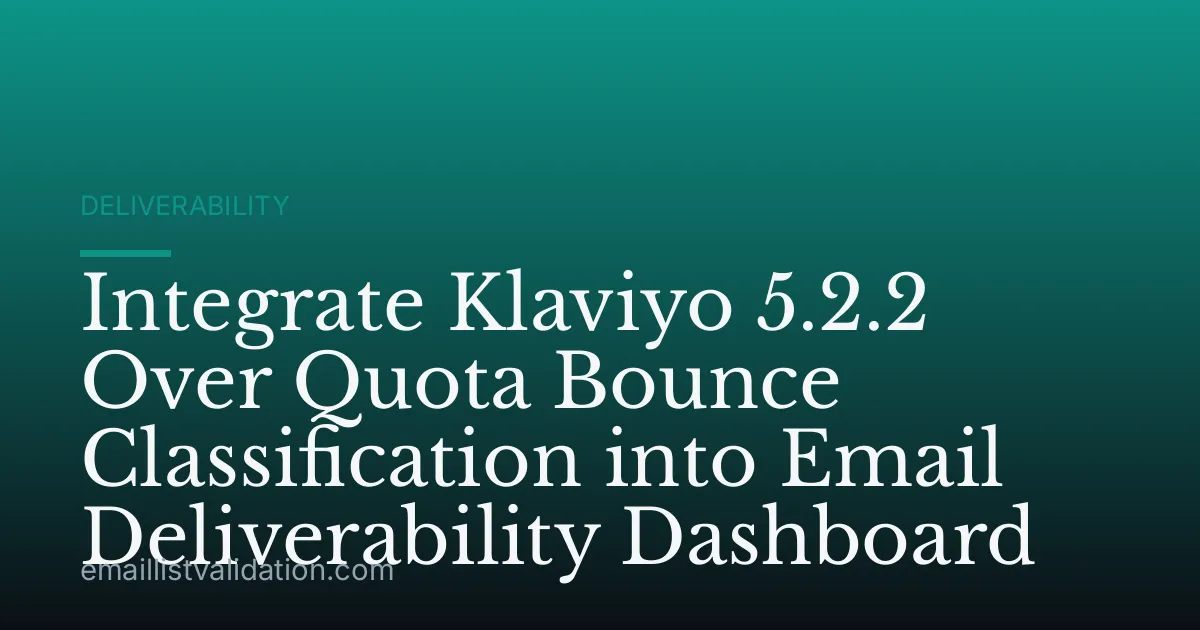 Integrate Klaviyo 5.2.2 Over Quota Bounce Classification into Email Deliverability Dashboard