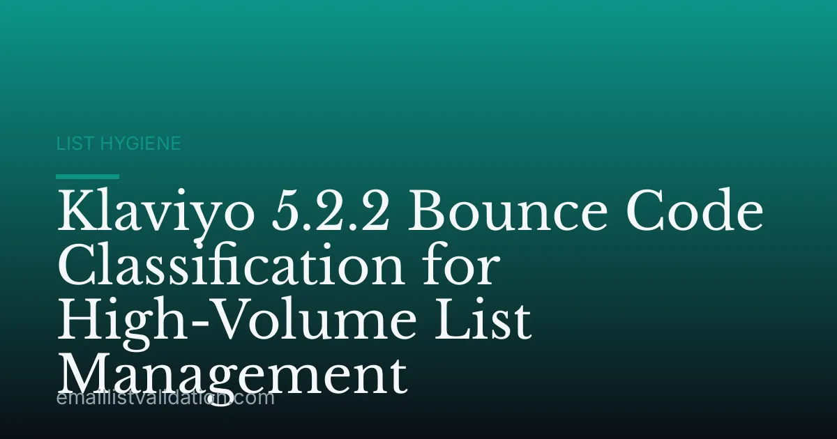 Klaviyo 5.2.2 Bounce Code Classification for High-Volume List Management