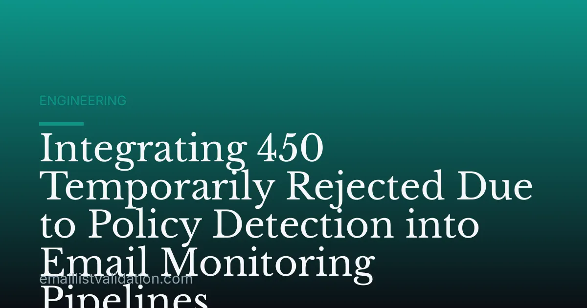 Integrating 450 Temporarily Rejected Due to Policy Detection into Email Monitoring Pipelines