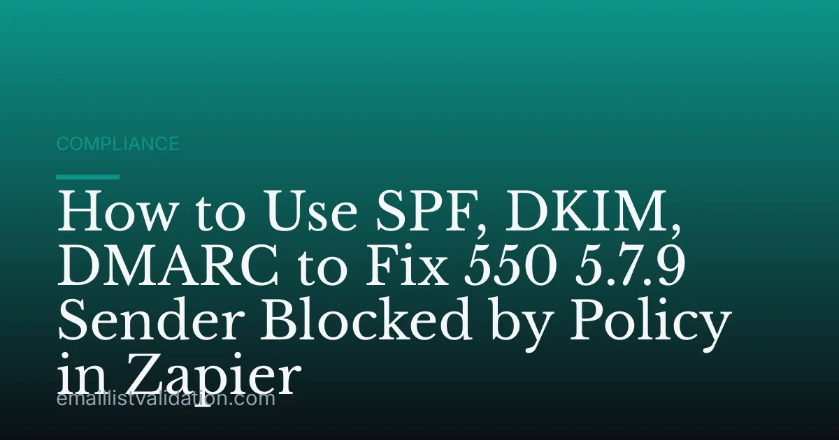 How to Use SPF, DKIM, DMARC to Fix 550 5.7.9 Sender Blocked by Policy in Zapier