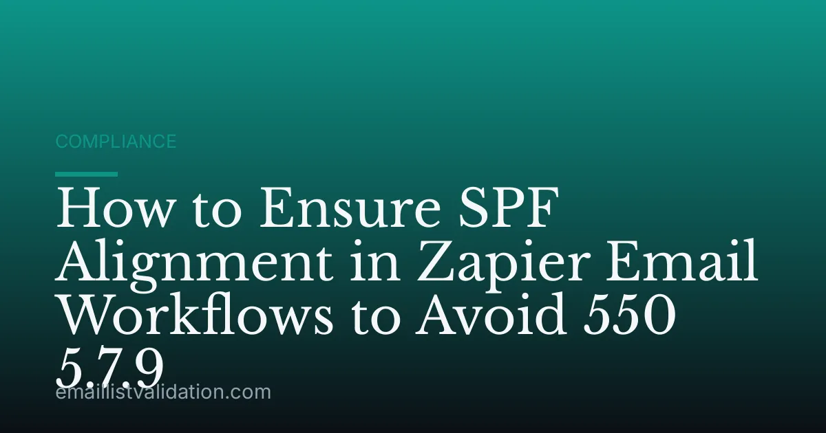 How to Ensure SPF Alignment in Zapier Email Workflows to Avoid 550 5.7.9