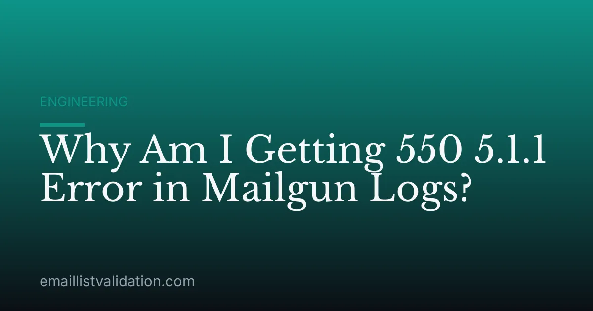 Why Am I Getting 550 5.1.1 Error in Mailgun Logs?