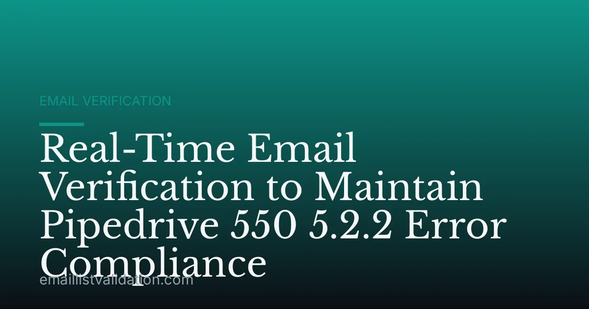 Real-Time Email Verification to Maintain Pipedrive 550 5.2.2 Error Compliance