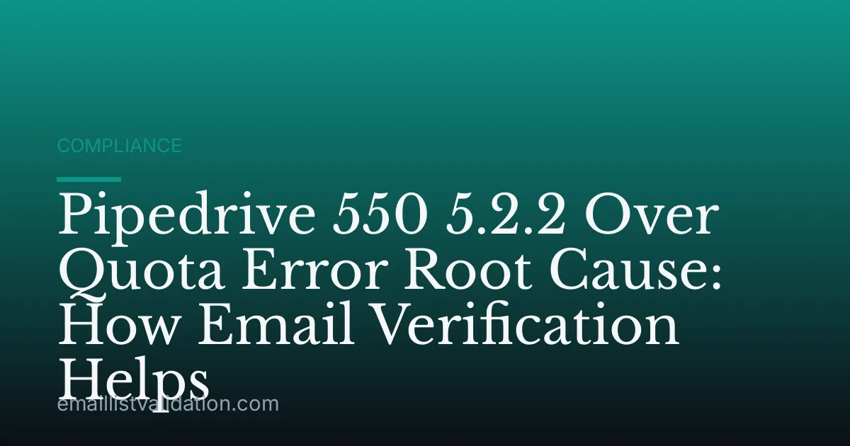 Pipedrive 550 5.2.2 Over Quota Error Root Cause: How Email Verification Helps