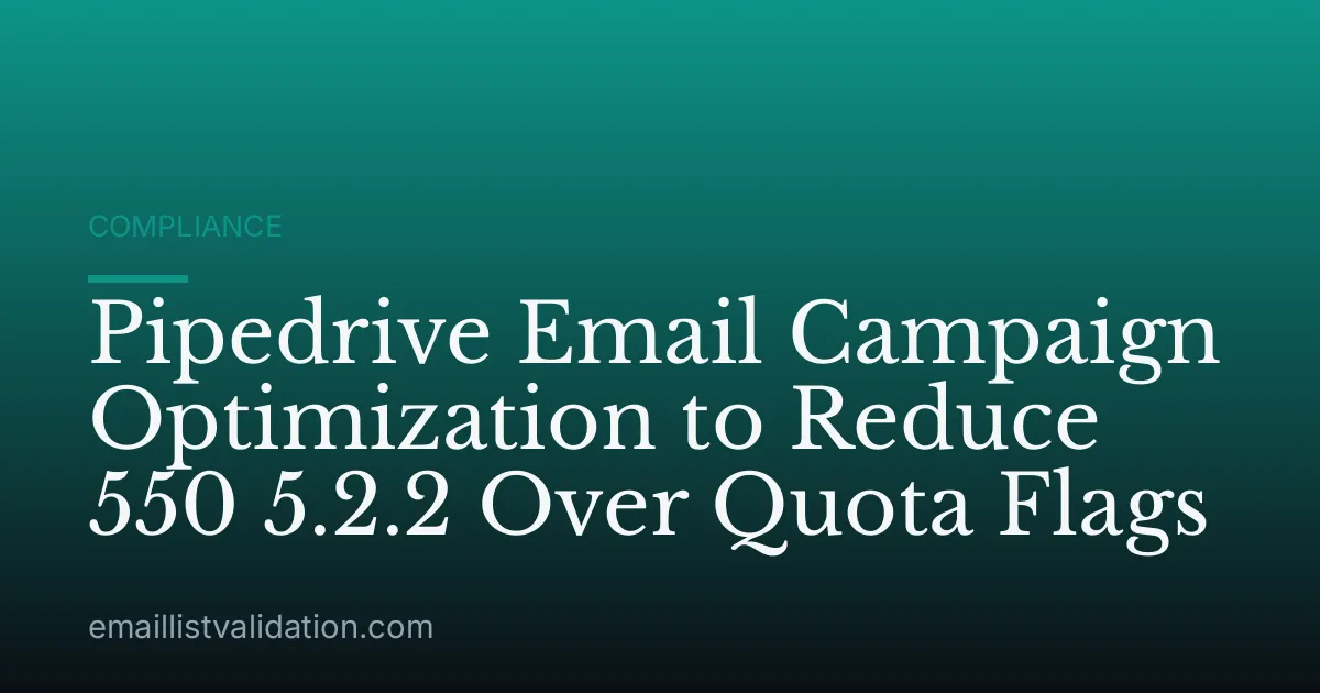 Pipedrive Email Campaign Optimization to Reduce 550 5.2.2 Over Quota Flags