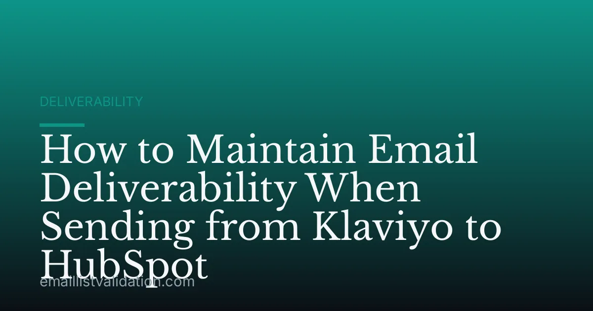 How to Maintain Email Deliverability When Sending from Klaviyo to HubSpot