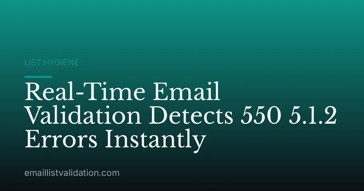Real-Time Email Validation Detects 550 5.1.2 Errors Instantly