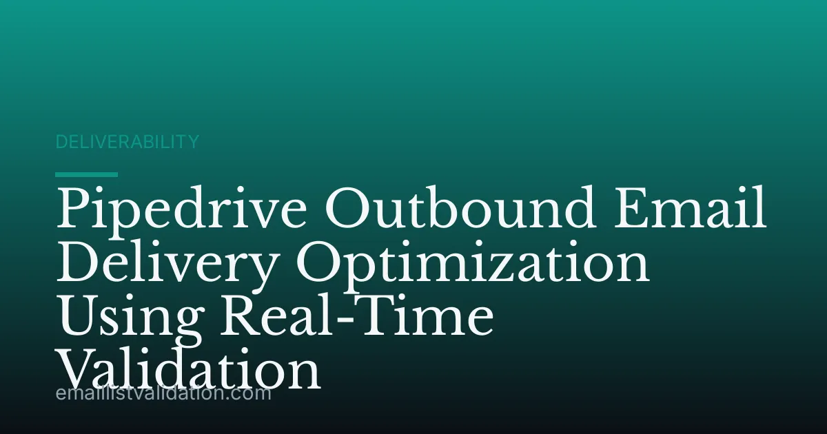 Pipedrive Outbound Email Delivery Optimization Using Real-Time Validation