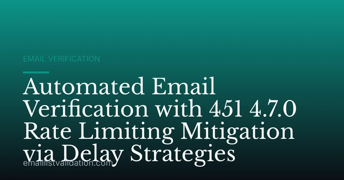 Automated Email Verification with 451 4.7.0 Rate Limiting Mitigation via Delay Strategies