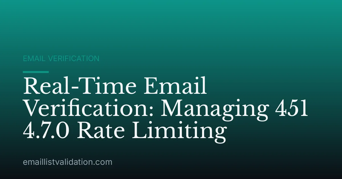 Real-Time Email Verification: Managing 451 4.7.0 Rate Limiting