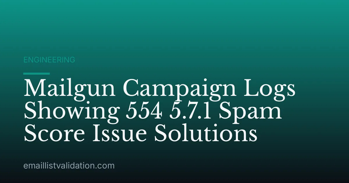 Mailgun Campaign Logs Showing 554 5.7.1 Spam Score Issue Solutions