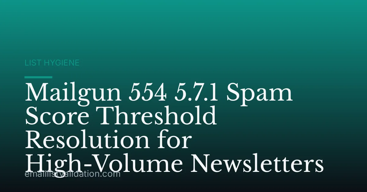 Mailgun 554 5.7.1 Spam Score Threshold Resolution for High-Volume Newsletters