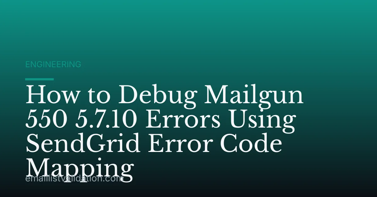 How to Debug Mailgun 550 5.7.10 Errors Using SendGrid Error Code Mapping