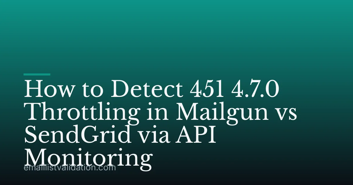 How to Detect 451 4.7.0 Throttling in Mailgun vs SendGrid via API Monitoring