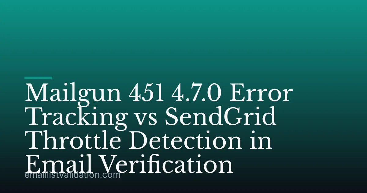 Mailgun 451 4.7.0 Error Tracking vs SendGrid Throttle Detection in Email Verification