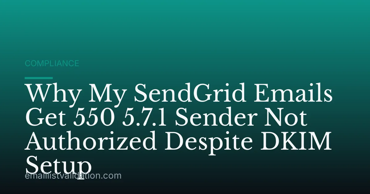 Why My SendGrid Emails Get 550 5.7.1 Sender Not Authorized Despite DKIM Setup