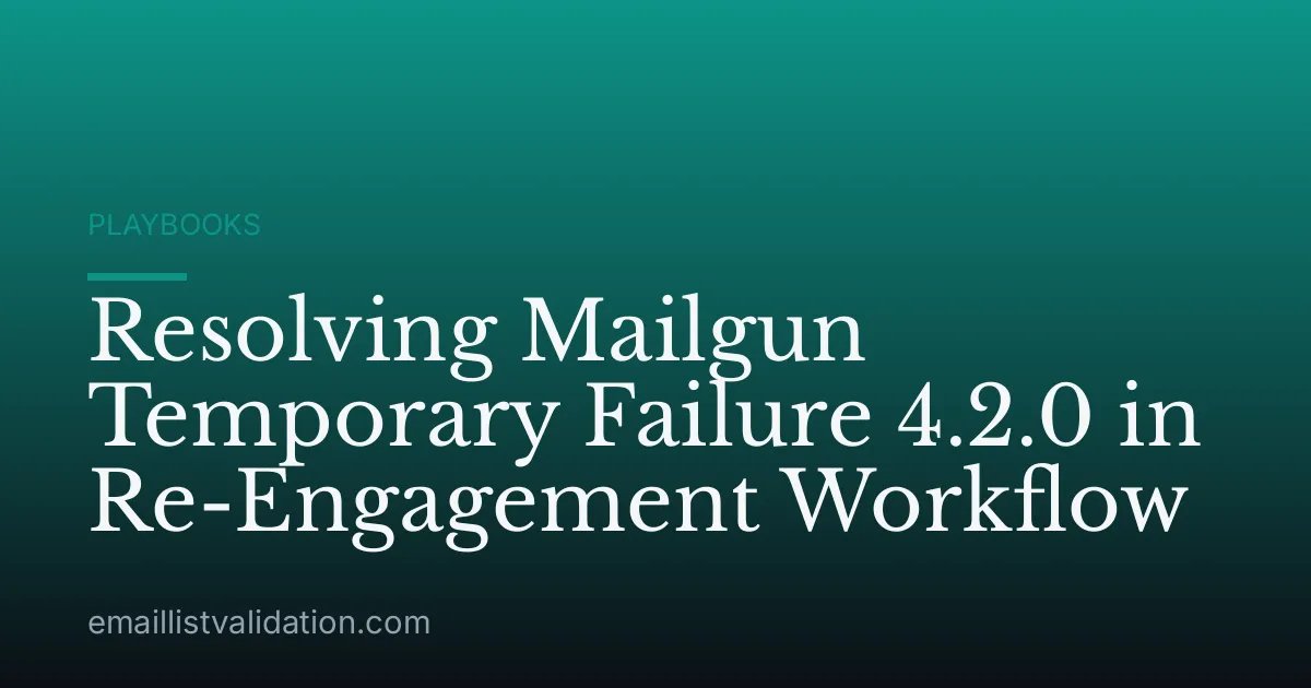 Resolving Mailgun Temporary Failure 4.2.0 in Re-Engagement Workflow