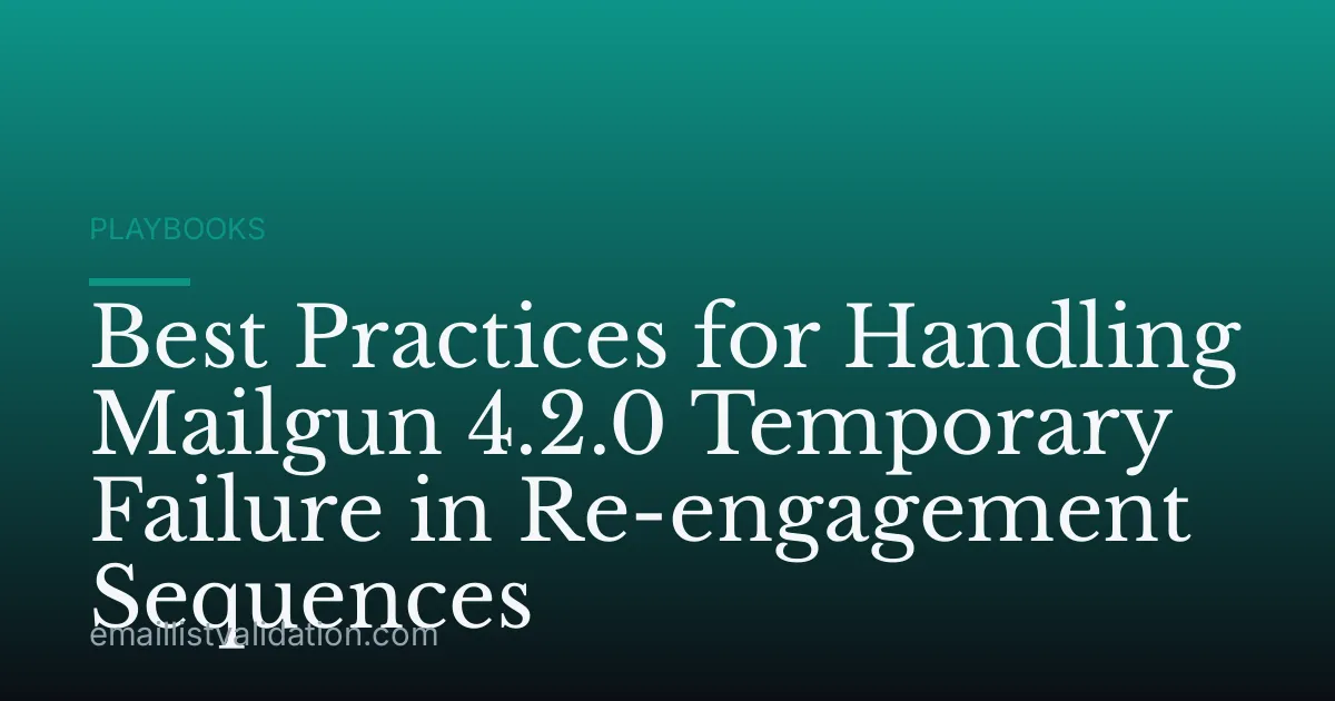 Best Practices for Handling Mailgun 4.2.0 Temporary Failure in Re-engagement Sequences