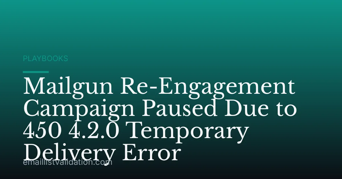Mailgun Re-Engagement Campaign Paused Due to 450 4.2.0 Temporary Delivery Error