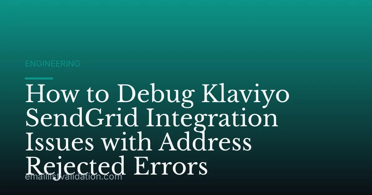 How to Debug Klaviyo SendGrid Integration Issues with Address Rejected Errors