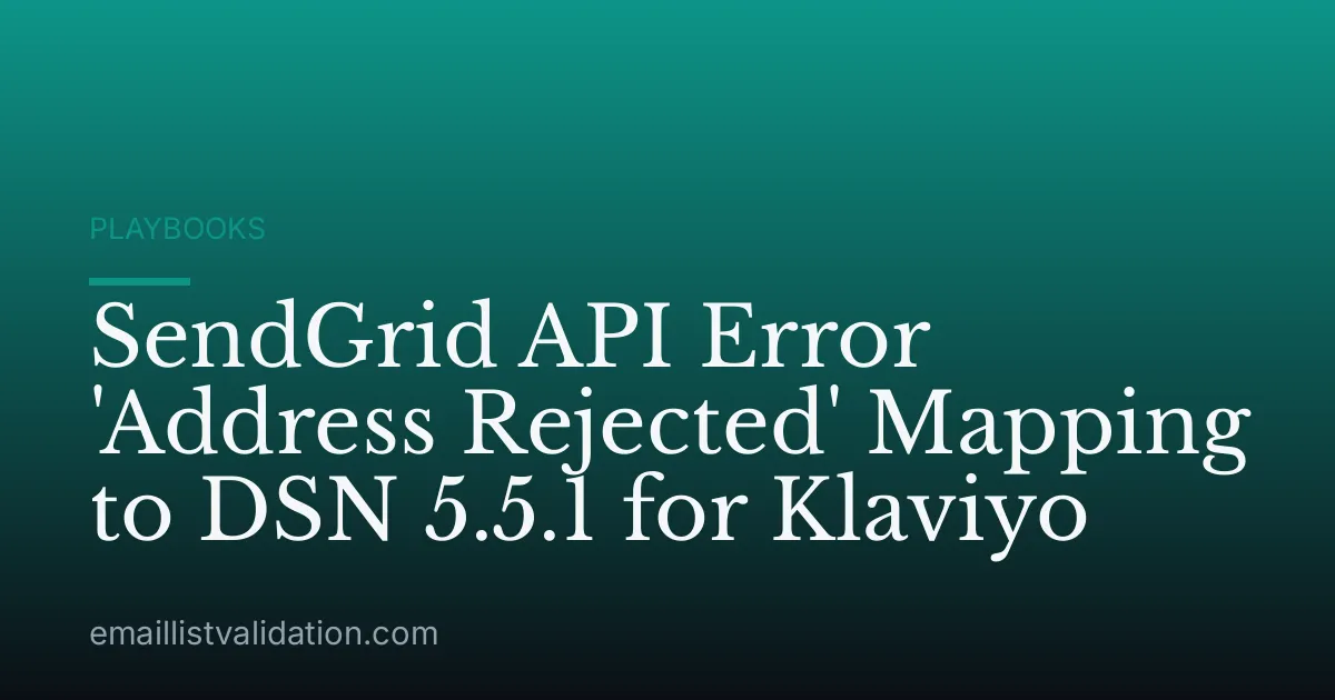 SendGrid API Error 'Address Rejected' Mapping to DSN 5.5.1 for Klaviyo