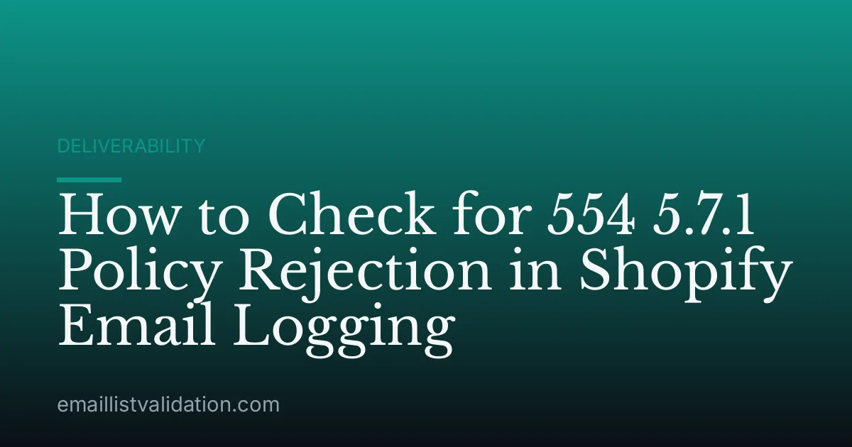 How to Check for 554 5.7.1 Policy Rejection in Shopify Email Logging