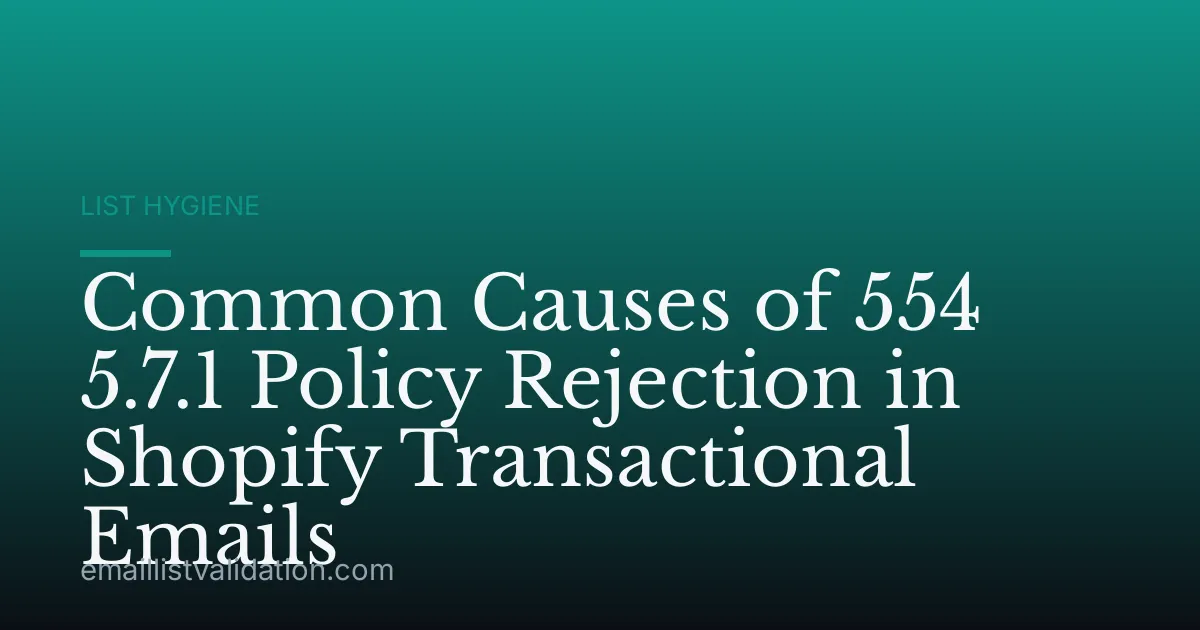 Common Causes of 554 5.7.1 Policy Rejection in Shopify Transactional Emails
