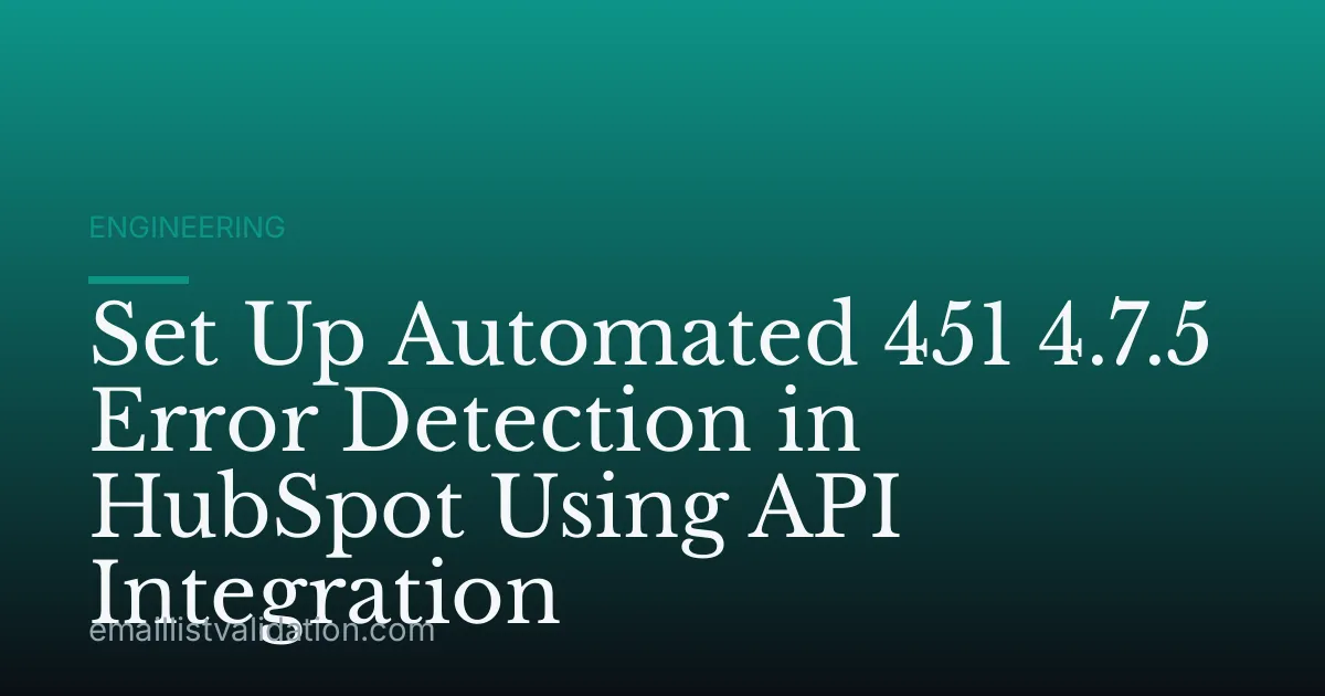Set Up Automated 451 4.7.5 Error Detection in HubSpot Using API Integration
