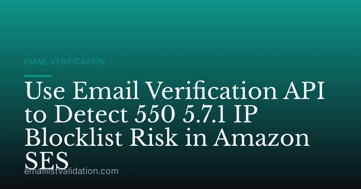 Use Email Verification API to Detect 550 5.7.1 IP Blocklist Risk in Amazon SES