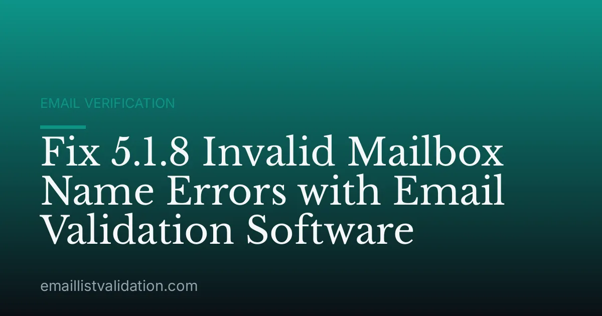 Fix 5.1.8 Invalid Mailbox Name Errors with Email Validation Software
