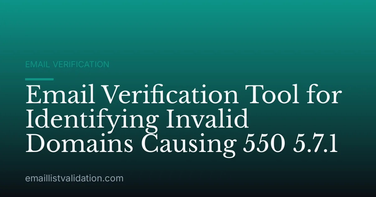 Email Verification Tool for Identifying Invalid Domains Causing 550 5.7.1