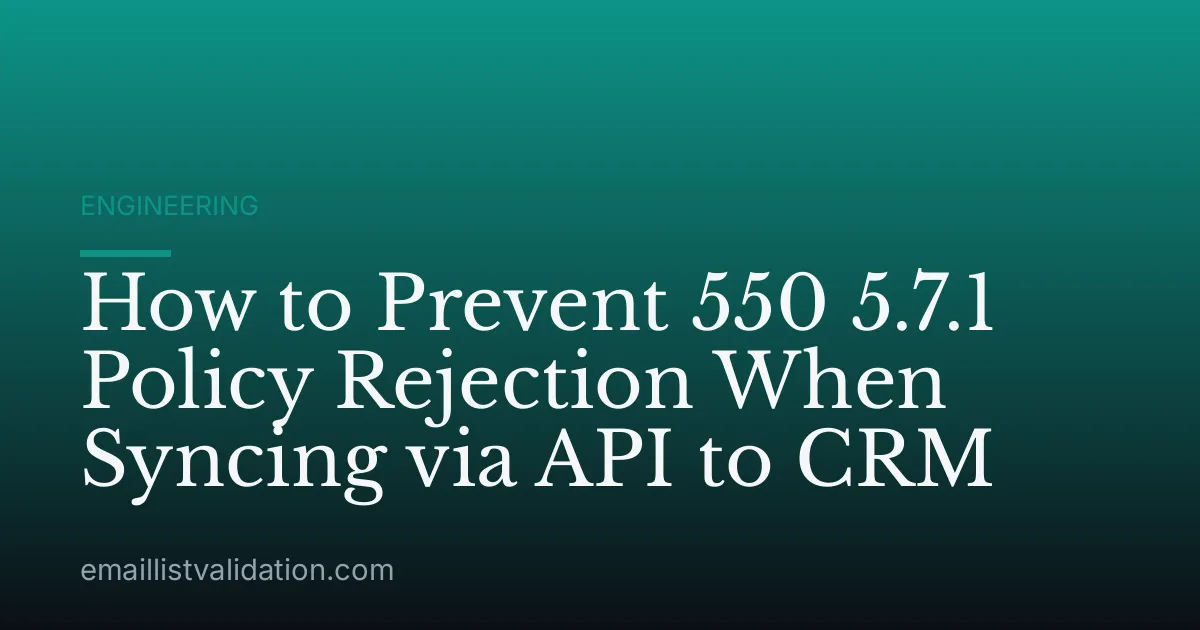 How to Prevent 550 5.7.1 Policy Rejection When Syncing via API to CRM