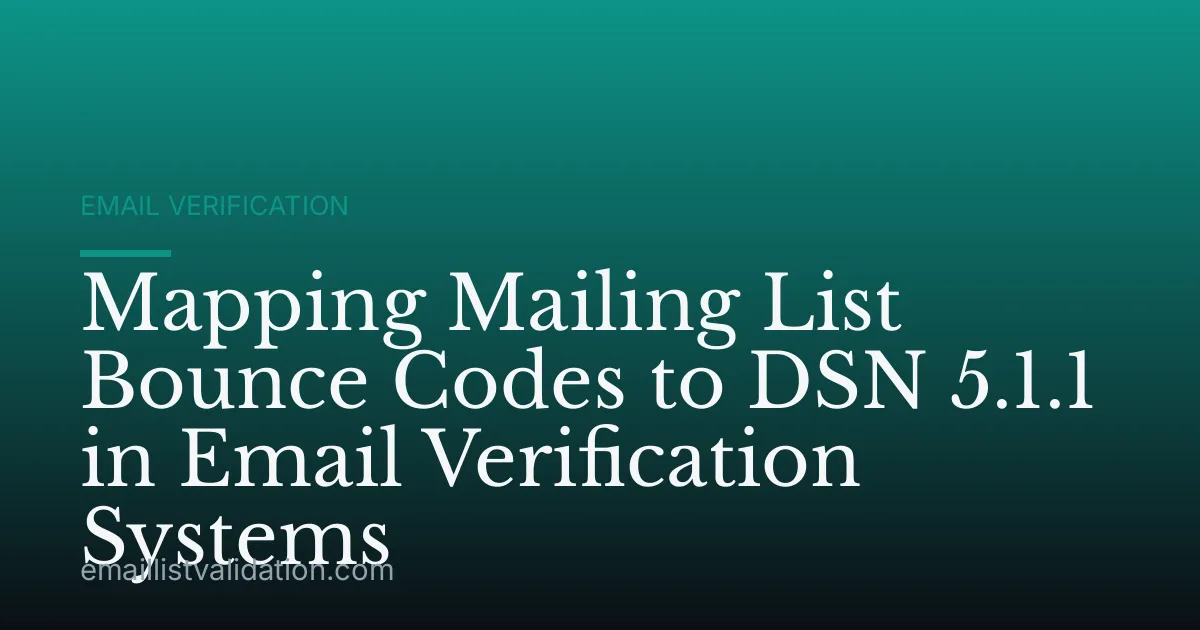 Mapping Mailing List Bounce Codes to DSN 5.1.1 in Email Verification Systems